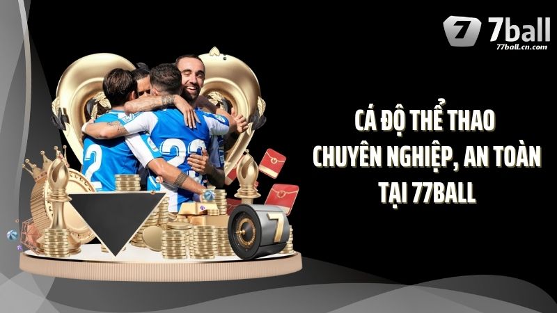 Cá độ thể thao chuyên nghiệp, an toàn tại 77BALL